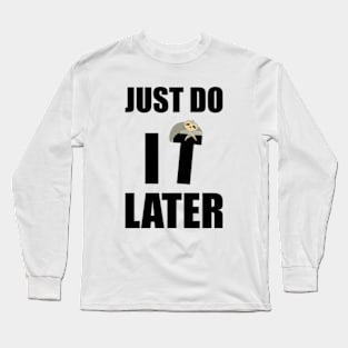 Just Do It Later Funny Long Sleeve T-Shirt